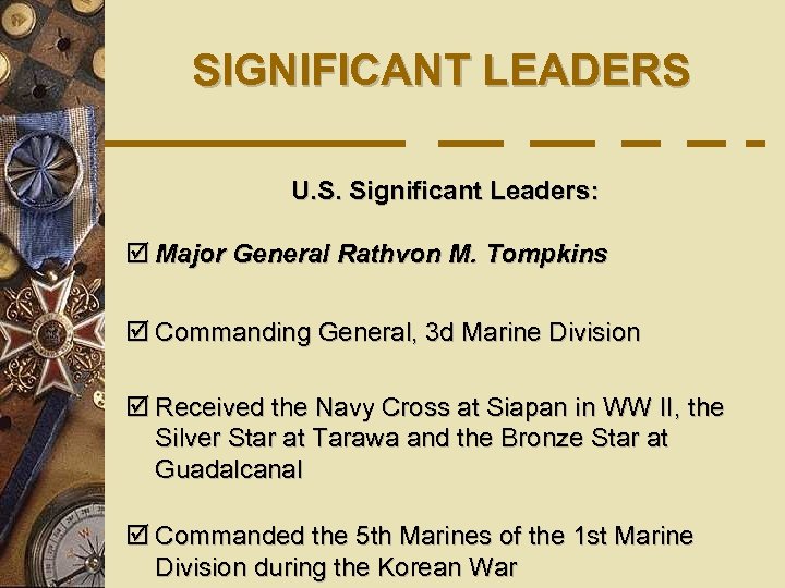 SIGNIFICANT LEADERS U. S. Significant Leaders: þ Major General Rathvon M. Tompkins þ Commanding