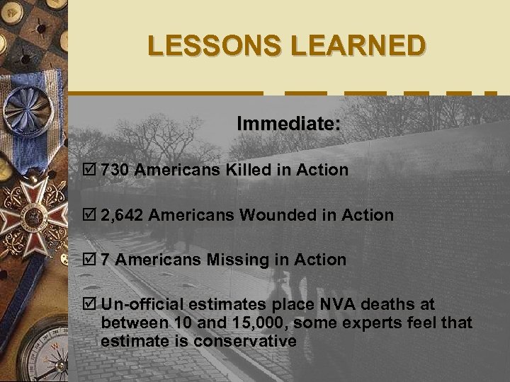 LESSONS LEARNED Immediate: þ 730 Americans Killed in Action þ 2, 642 Americans Wounded