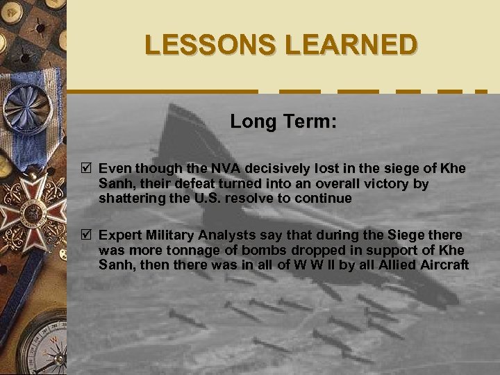 LESSONS LEARNED Long Term: þ Even though the NVA decisively lost in the siege