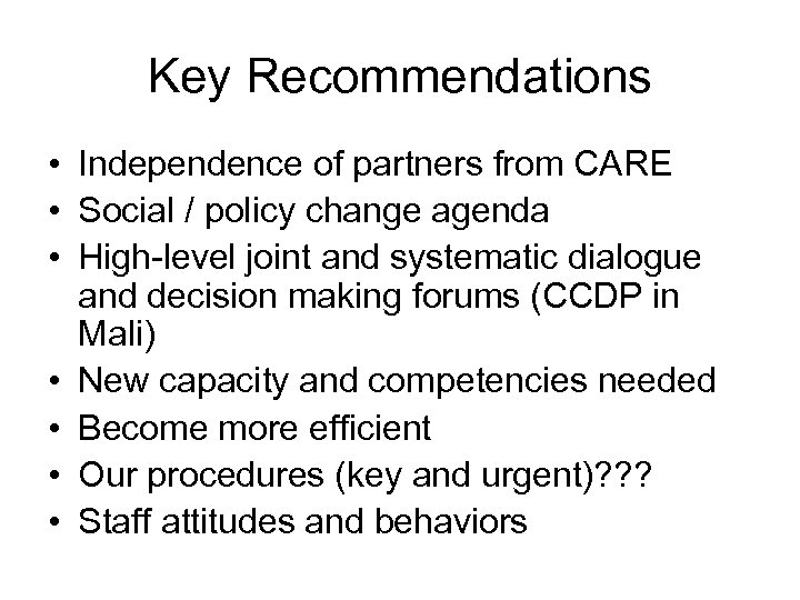 Key Recommendations • Independence of partners from CARE • Social / policy change agenda