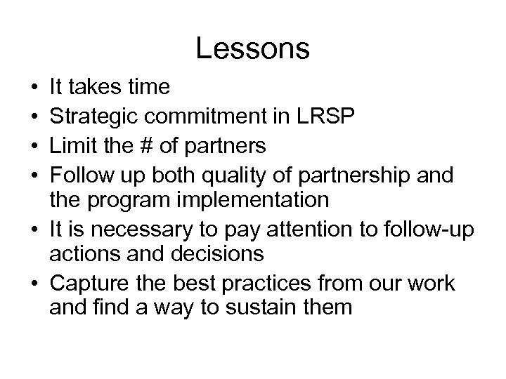 Lessons • • It takes time Strategic commitment in LRSP Limit the # of