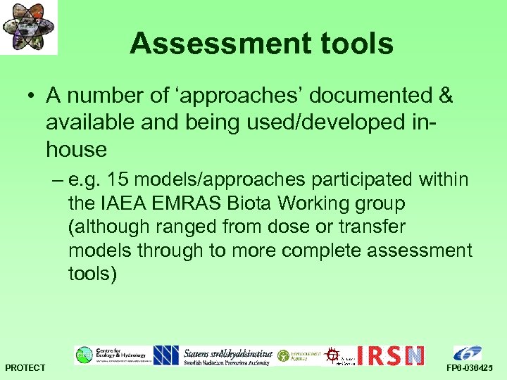 Assessment tools • A number of ‘approaches’ documented & available and being used/developed inhouse