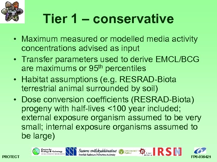 Tier 1 – conservative • Maximum measured or modelled media activity concentrations advised as