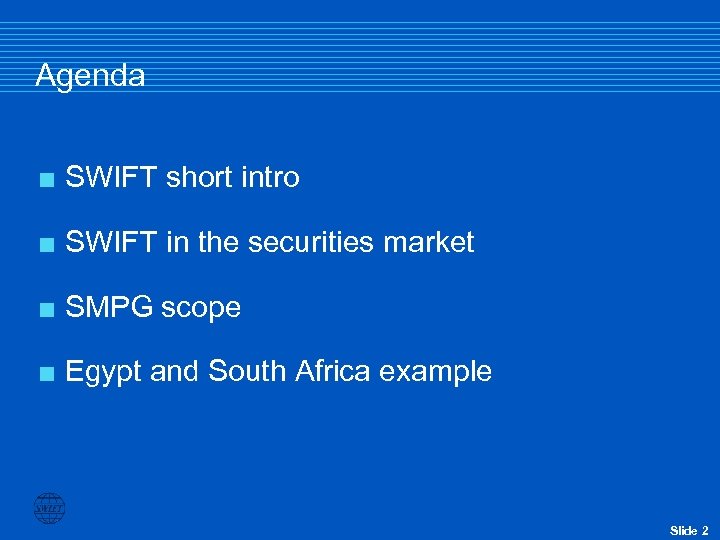 Agenda < SWIFT short intro < SWIFT in the securities market < SMPG scope