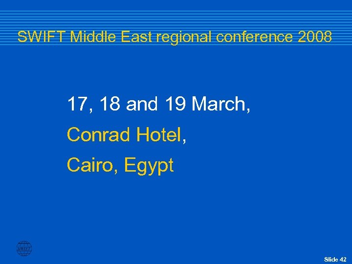 SWIFT Middle East regional conference 2008 17, 18 and 19 March, Conrad Hotel, Cairo,