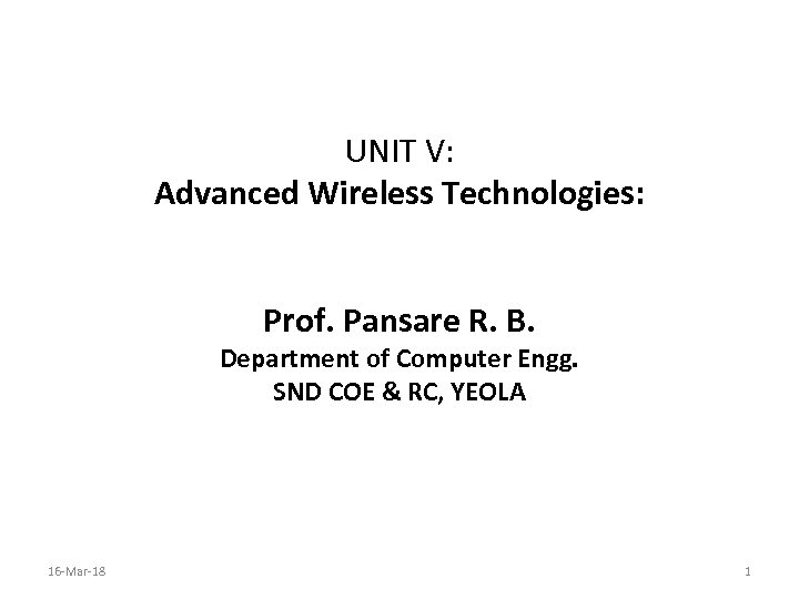 UNIT V: Advanced Wireless Technologies: Prof. Pansare R. B. Department of Computer Engg. SND