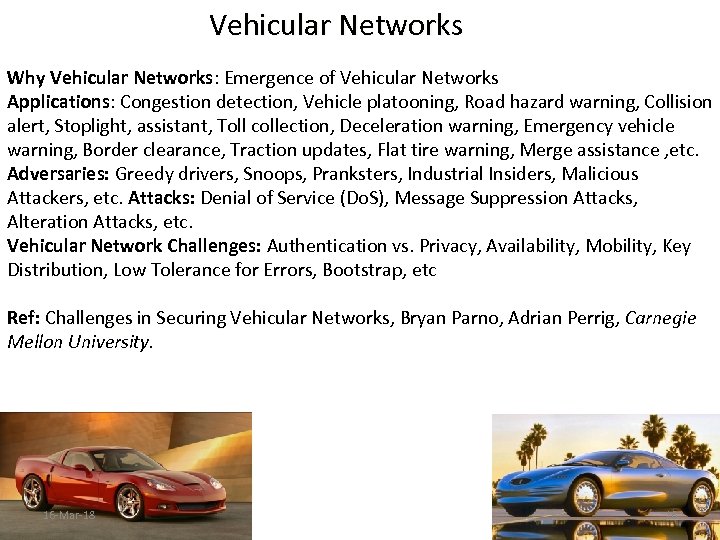 Vehicular Networks Why Vehicular Networks: Emergence of Vehicular Networks Applications: Congestion detection, Vehicle platooning,