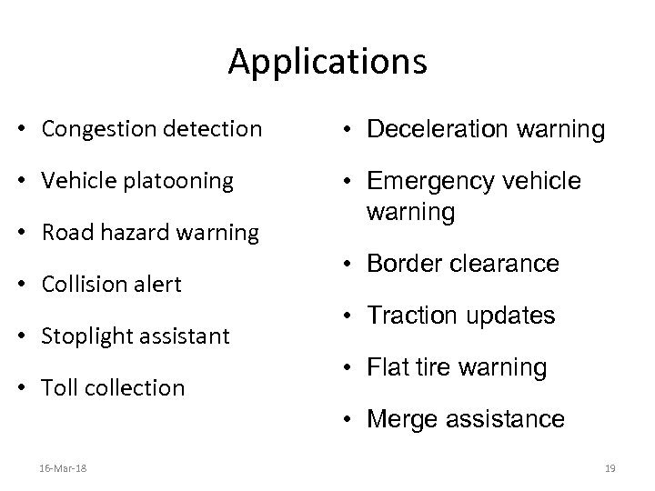 Applications • Congestion detection • Deceleration warning • Vehicle platooning • Emergency vehicle warning