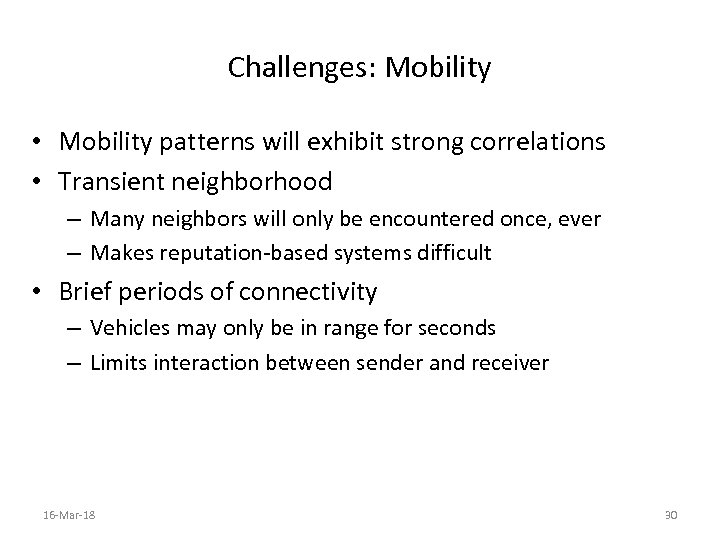 Challenges: Mobility • Mobility patterns will exhibit strong correlations • Transient neighborhood – Many