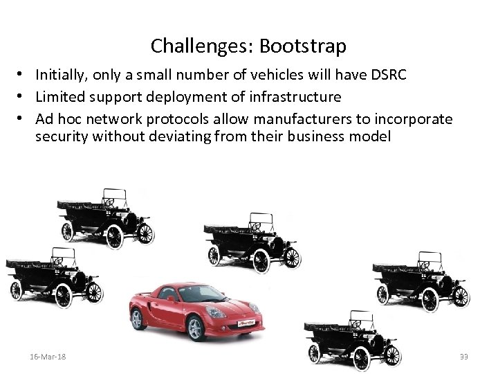 Challenges: Bootstrap • Initially, only a small number of vehicles will have DSRC •