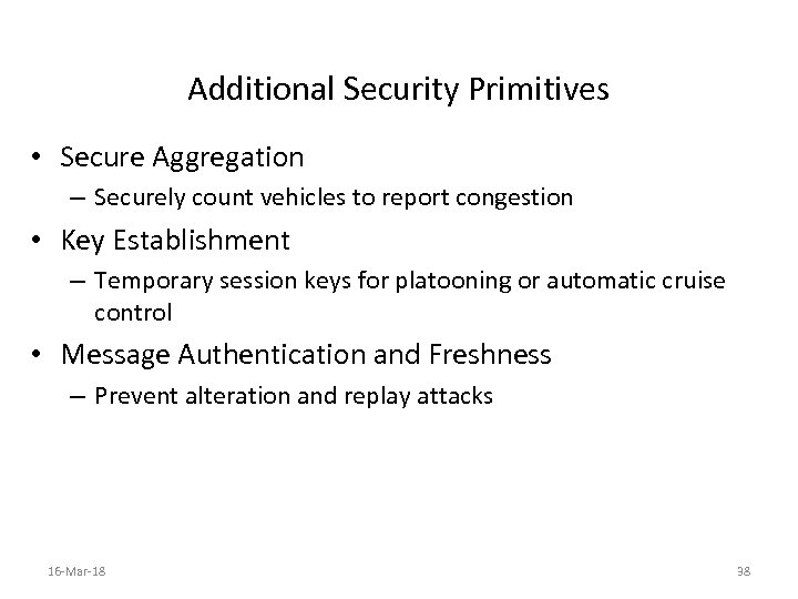 Additional Security Primitives • Secure Aggregation – Securely count vehicles to report congestion •