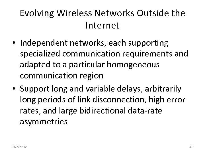 Evolving Wireless Networks Outside the Internet • Independent networks, each supporting specialized communication requirements