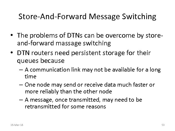 Store-And-Forward Message Switching • The problems of DTNs can be overcome by storeand-forward massage