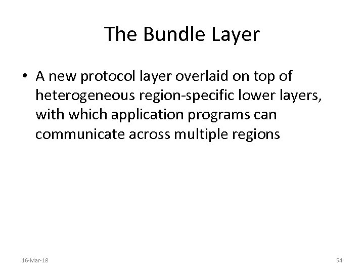 The Bundle Layer • A new protocol layer overlaid on top of heterogeneous region-specific