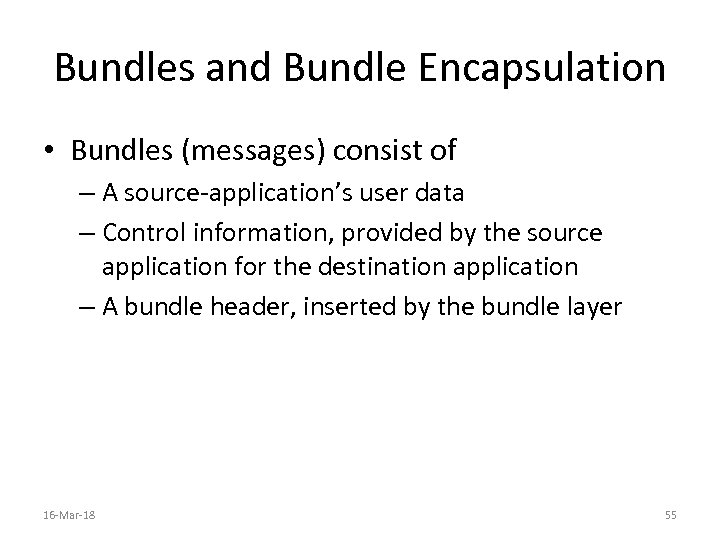 Bundles and Bundle Encapsulation • Bundles (messages) consist of – A source-application’s user data