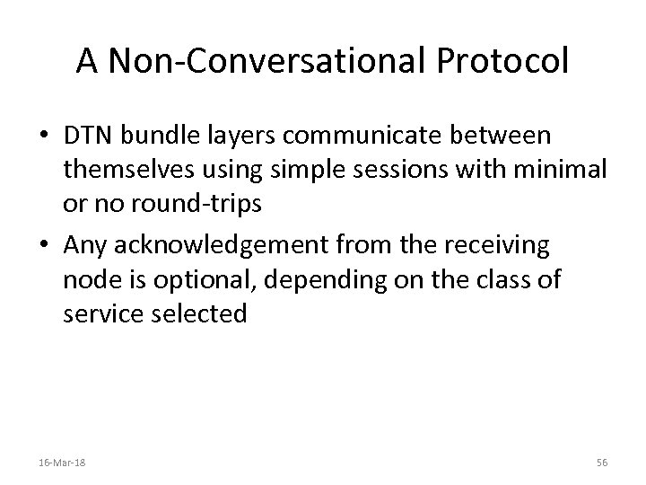 A Non-Conversational Protocol • DTN bundle layers communicate between themselves using simple sessions with