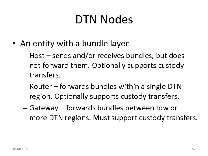 DTN Nodes • An entity with a bundle layer – Host – sends and/or