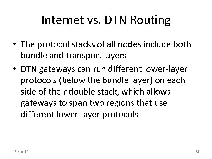 Internet vs. DTN Routing • The protocol stacks of all nodes include both bundle