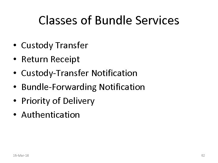 Classes of Bundle Services • • • Custody Transfer Return Receipt Custody-Transfer Notification Bundle-Forwarding