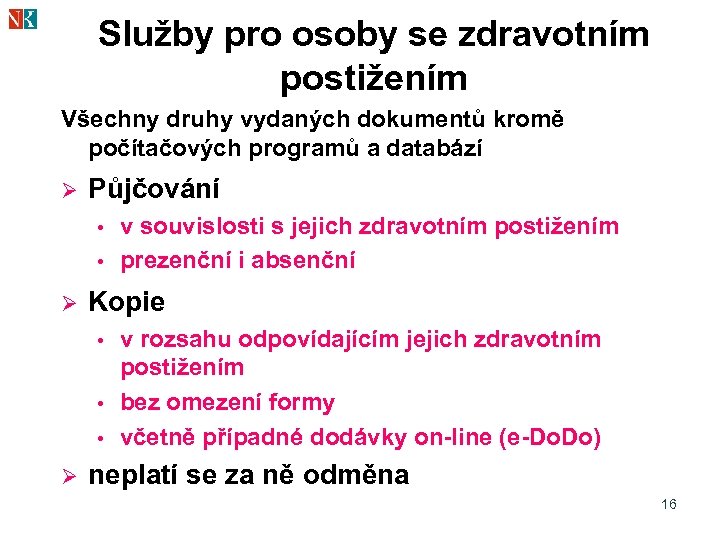 Služby pro osoby se zdravotním postižením Všechny druhy vydaných dokumentů kromě počítačových programů a