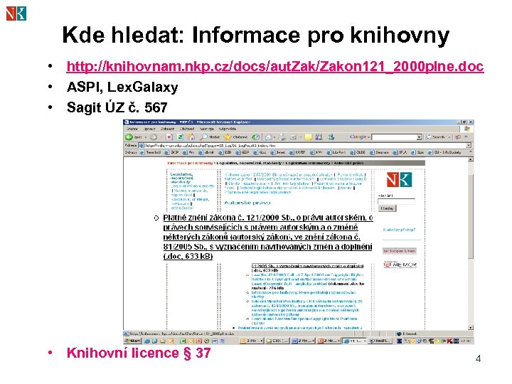 Kde hledat: Informace pro knihovny • http: //knihovnam. nkp. cz/docs/aut. Zak/Zakon 121_2000 plne. doc