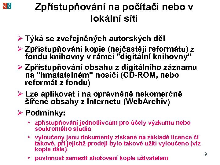 Zpřístupňování na počítači nebo v lokální síti Ø Týká se zveřejněných autorských děl Ø