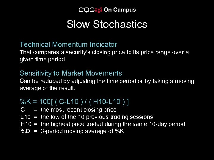 Slow Stochastics Technical Momentum Indicator: That compares a security's closing price to its price