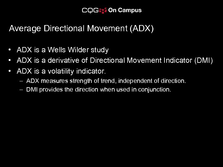 Average Directional Movement (ADX) • ADX is a Wells Wilder study • ADX is