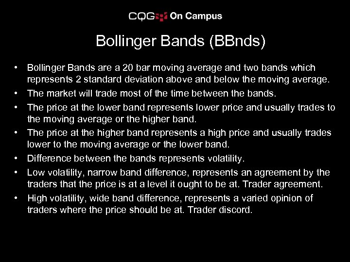  Bollinger Bands (BBnds) • Bollinger Bands are a 20 bar moving average and