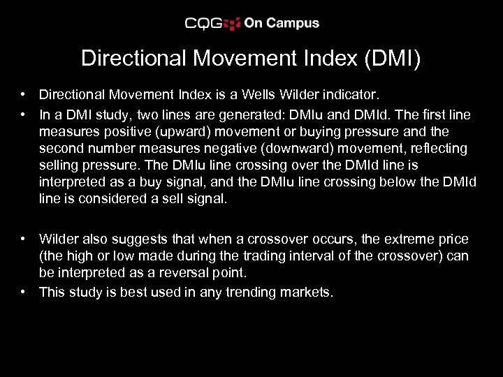 Directional Movement Index (DMI) • Directional Movement Index is a Wells Wilder indicator. •