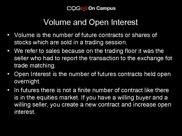 Volume and Open Interest • Volume is the number of future contracts or shares