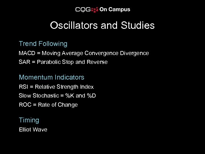 Oscillators and Studies Trend Following MACD = Moving Average Convergence Divergence SAR = Parabolic