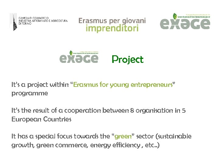Project It’s a project within “Erasmus for young entrepreneurs” programme It’s the result of
