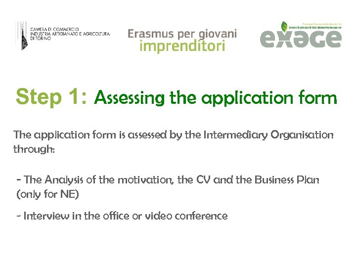 Step 1: Assessing the application form The application form is assessed by the Intermediary