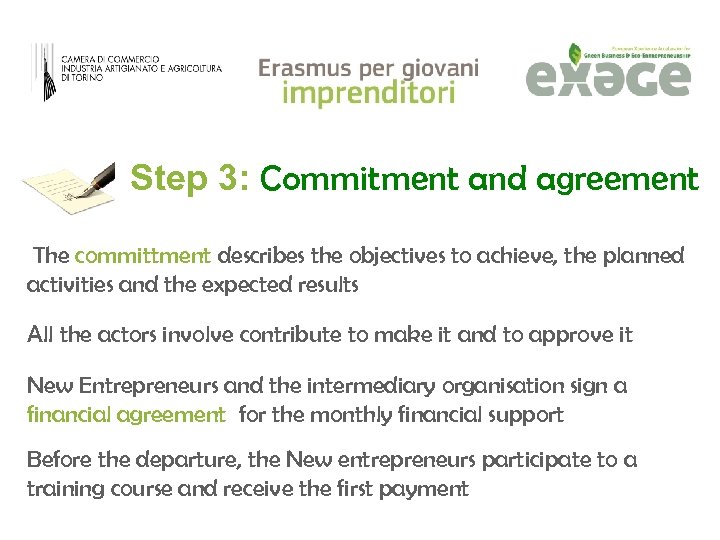 Step 3: Commitment and agreement The committment describes the objectives to achieve, the planned