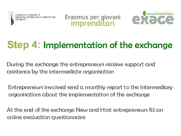 Step 4: Implementation of the exchange During the exchange the entrepreneurs receive support and