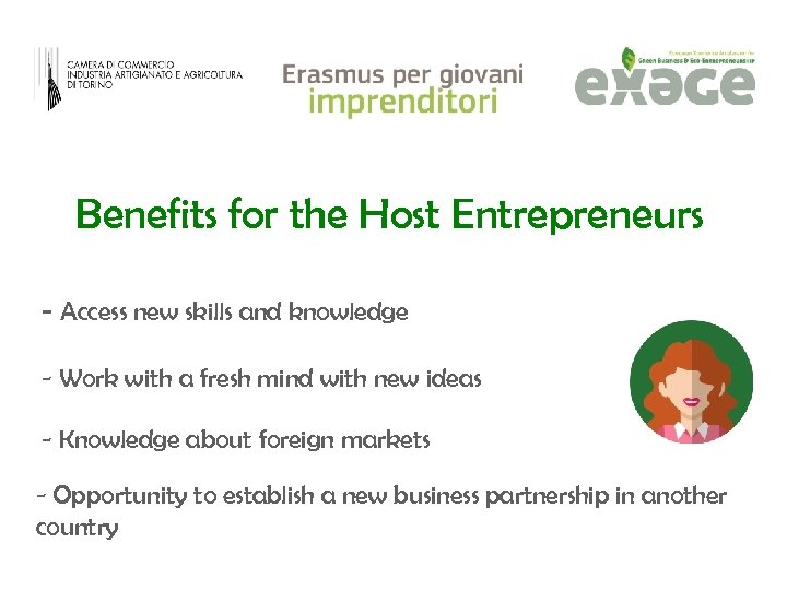 Benefits for the Host Entrepreneurs - Access new skills and knowledge - Work with
