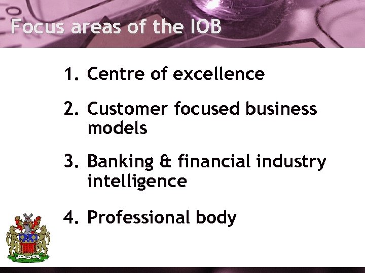 Focus areas of the IOB 1. Centre of excellence 2. Customer focused business models