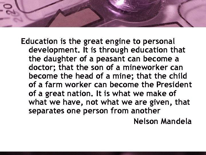Education is the great engine to personal development. It is through education that the