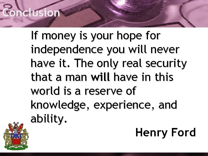 Conclusion If money is your hope for independence you will never have it. The