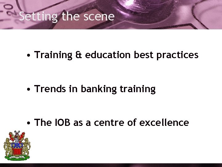 Setting the scene • Training & education best practices • Trends in banking training