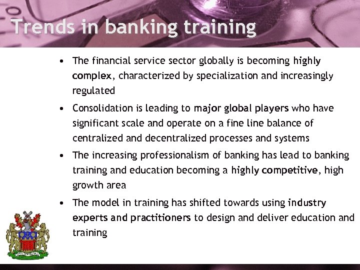 Trends in banking training • The financial service sector globally is becoming highly complex,