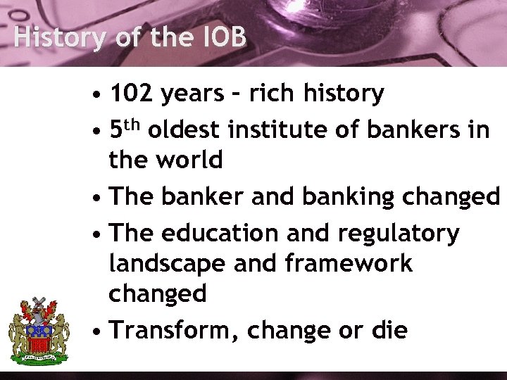 History of the IOB • 102 years – rich history • 5 th oldest
