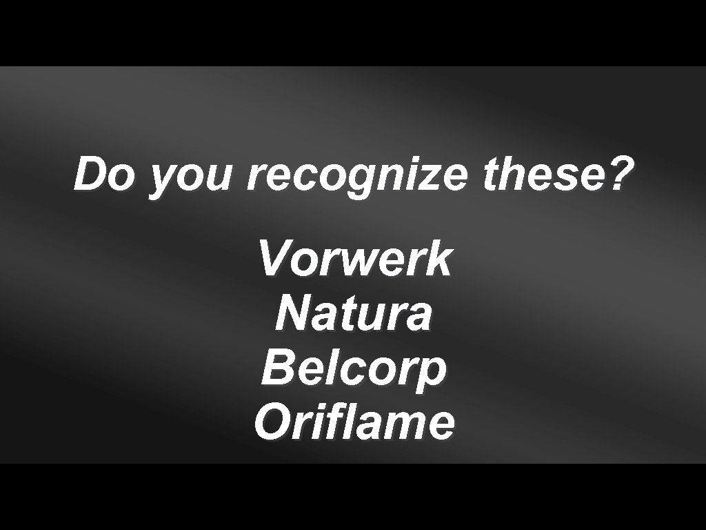 Do you recognize these? Vorwerk Natura Belcorp Oriflame 