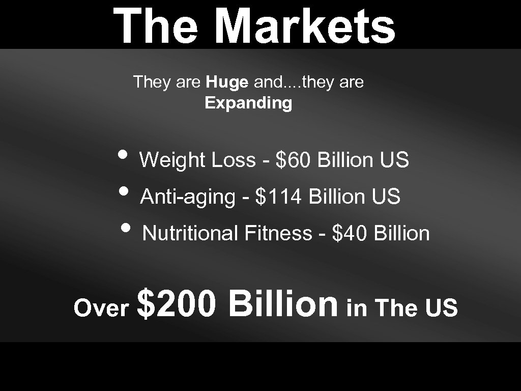 The Markets They are Huge and. . they are Expanding • Weight Loss -