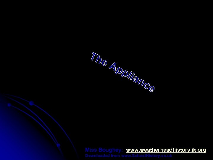 Miss Boughey: www. weatherheadhistory. ik. org Downloaded from www. School. History. co. uk 