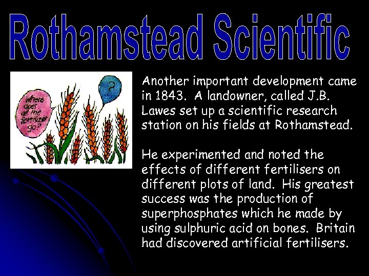 Another important development came in 1843. A landowner, called J. B. Lawes set up