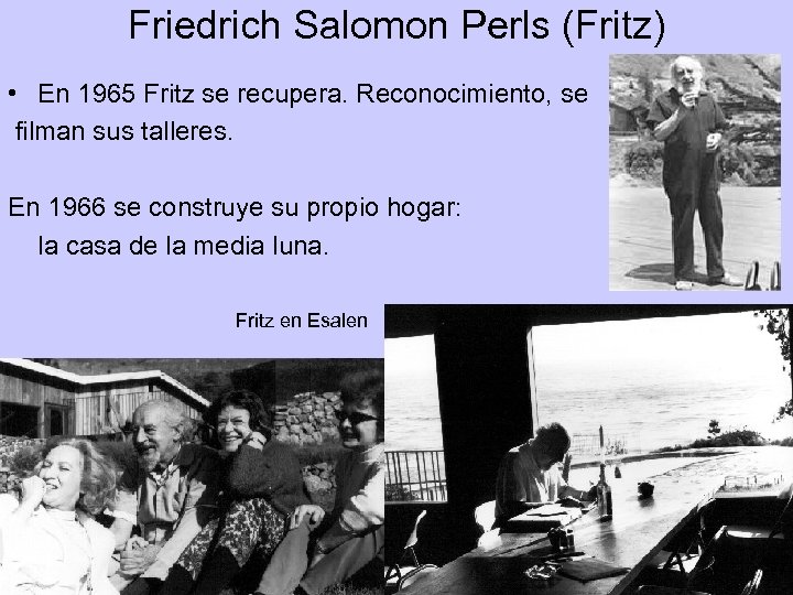 Friedrich Salomon Perls (Fritz) • En 1965 Fritz se recupera. Reconocimiento, se filman sus