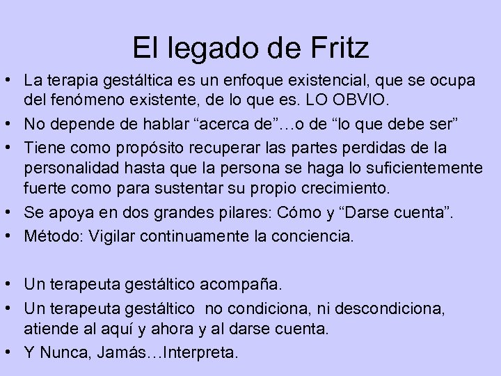 El legado de Fritz • La terapia gestáltica es un enfoque existencial, que se