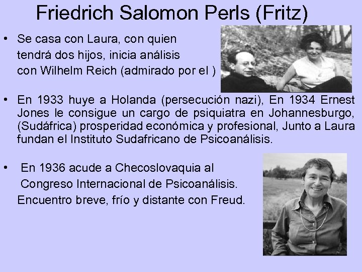 Friedrich Salomon Perls (Fritz) • Se casa con Laura, con quien tendrá dos hijos,
